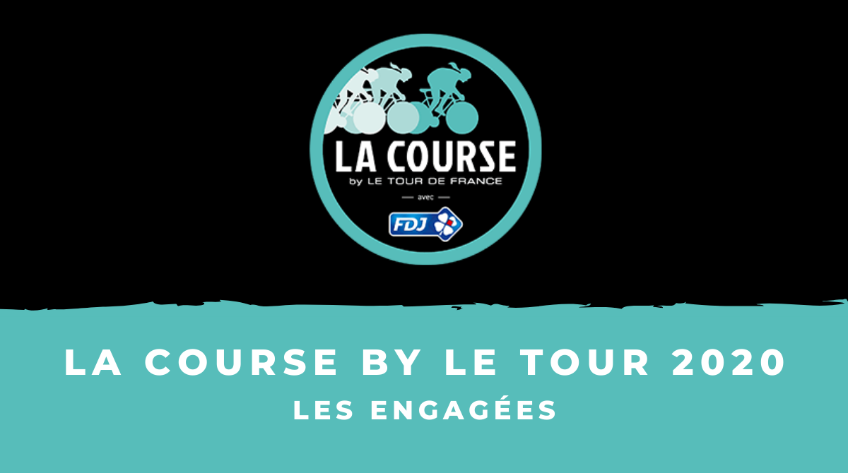 La Course by Le Tour 2020 : la liste des engagées