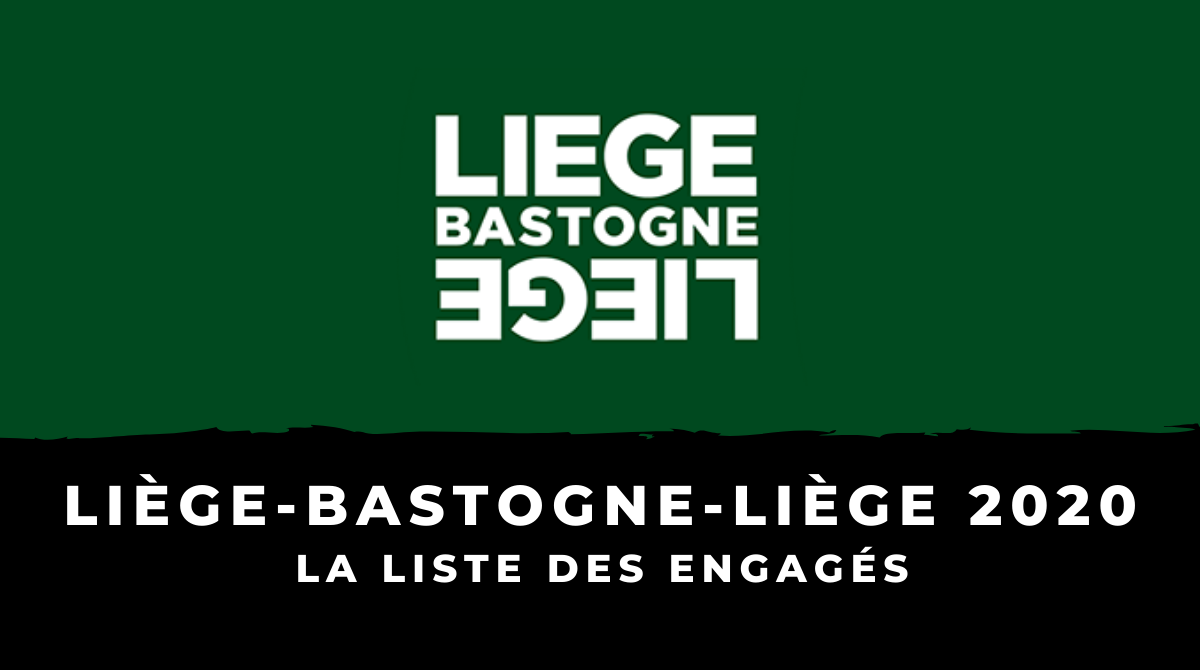 Liège-Bastogne-Liège 2020 : la liste des engagés