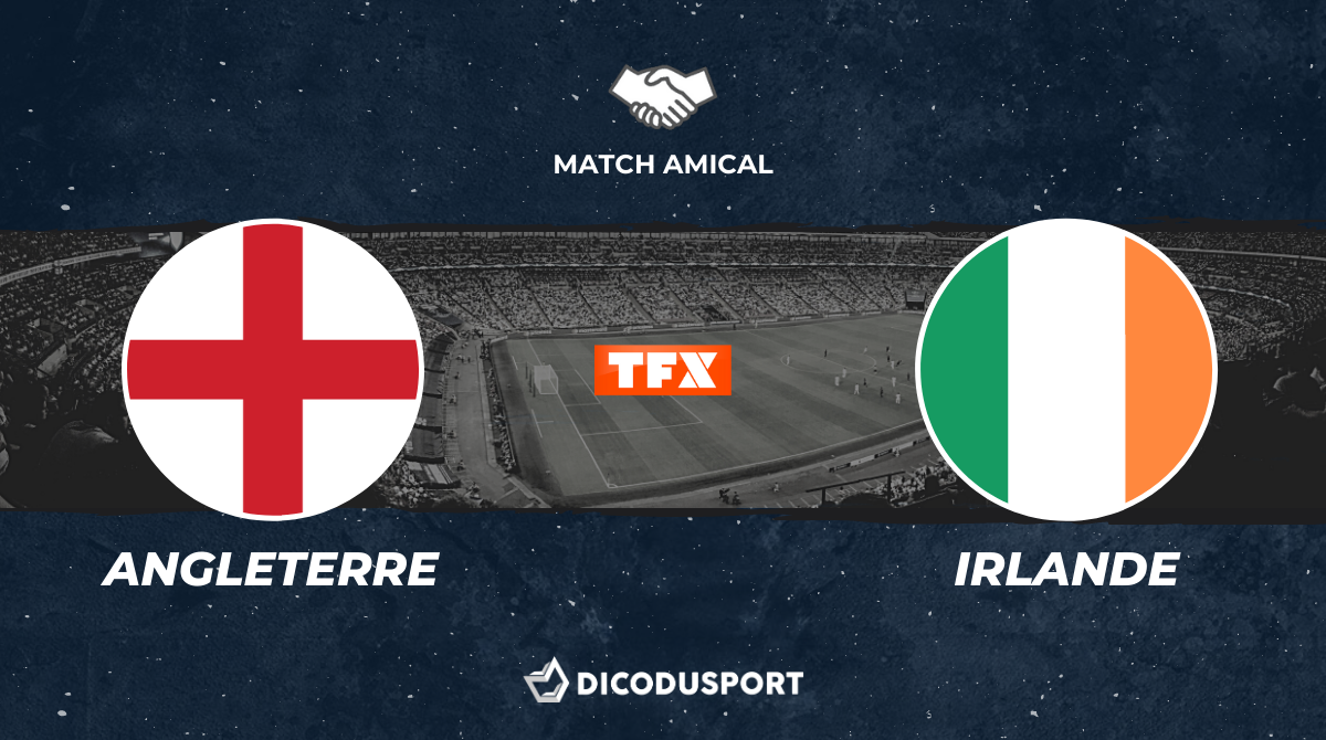 Football - Match amical - notre pronostic pour Angleterre - République d'Irlande