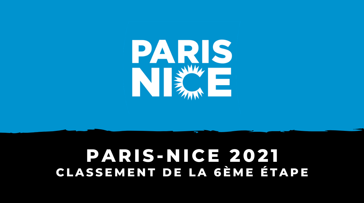 Paris-Nice 2021 - Le classement de la 6ème étape