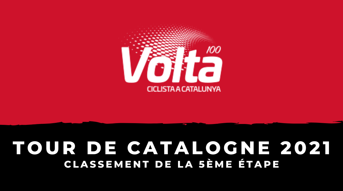 Tour de Catalogne 2021 - Le classement de la 5ème étape
