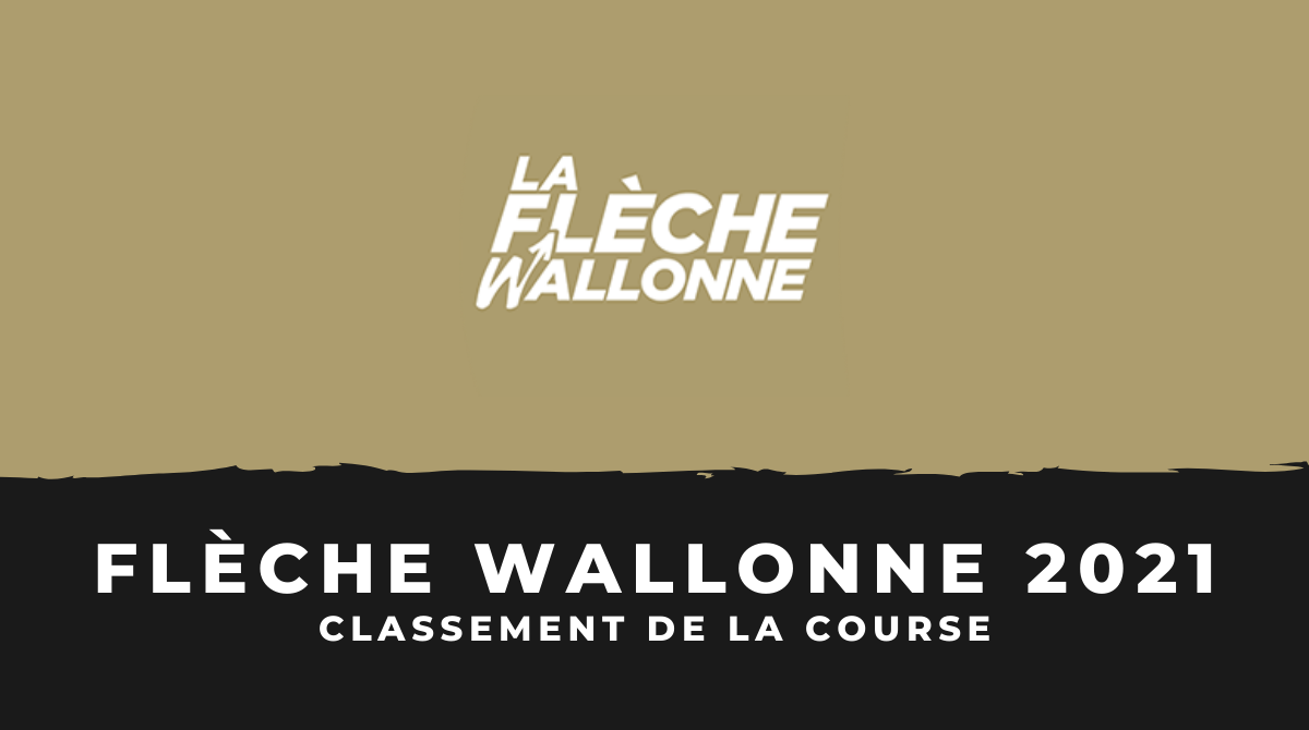 La Flèche Wallonne 2021 - Le classement de la course