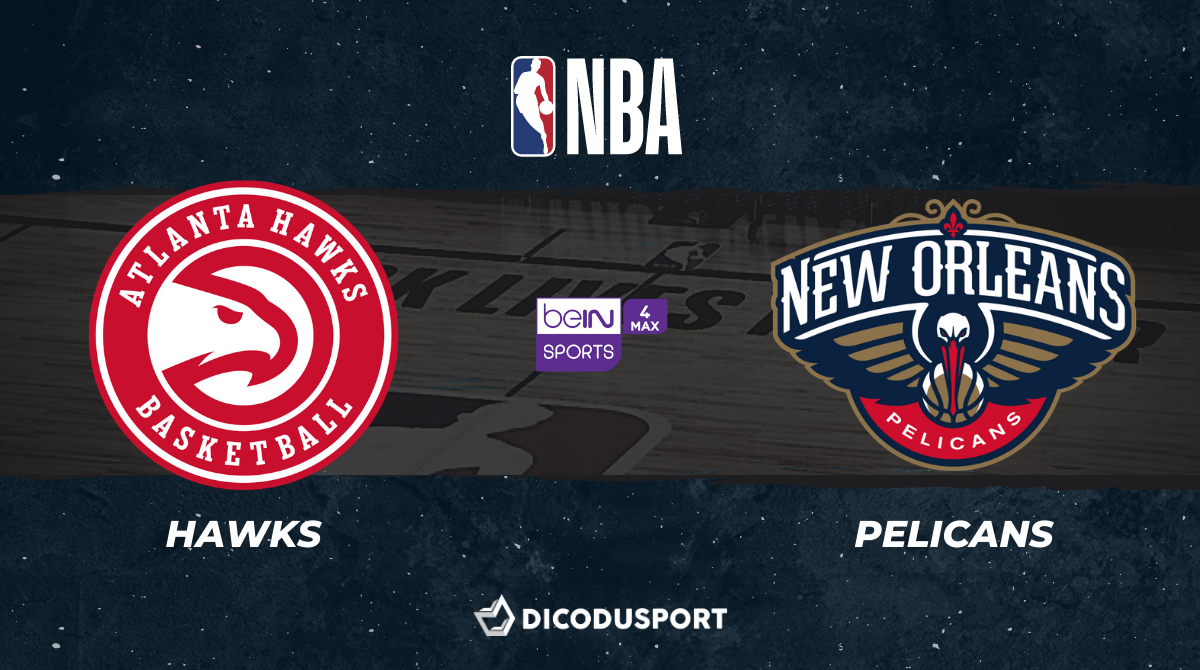 NBA notre pronostic pour Atlanta Hawks - New Orleans Pelicans
