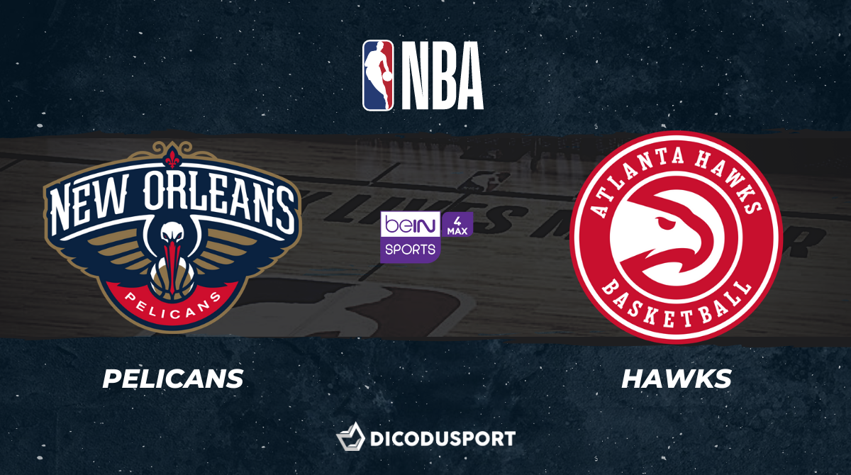 NBA notre pronostic pour New Orleans Pelicans - Atlanta Hawks