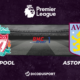 Premier League notre pronostic pour Liverpool - Aston Villa