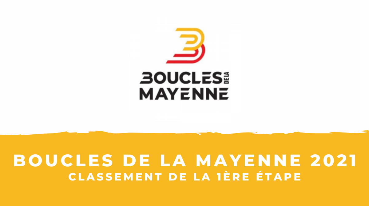Boucles de la Mayenne 2021 : le classement de la 1ère étape