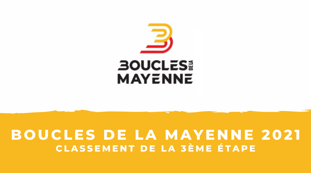 Boucles de la Mayenne 2021 : le classement de la 3ème étape
