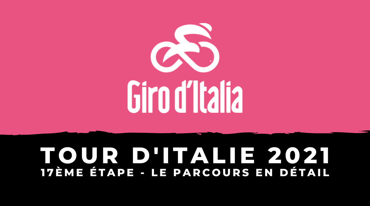 Tour d'Italie 2021 - 17ème étape : le parcours en détail
