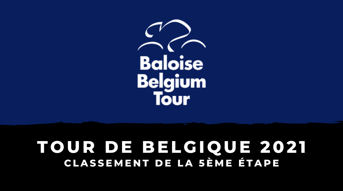 Tour de Belgique 2021 : le classement de la 5ème étape