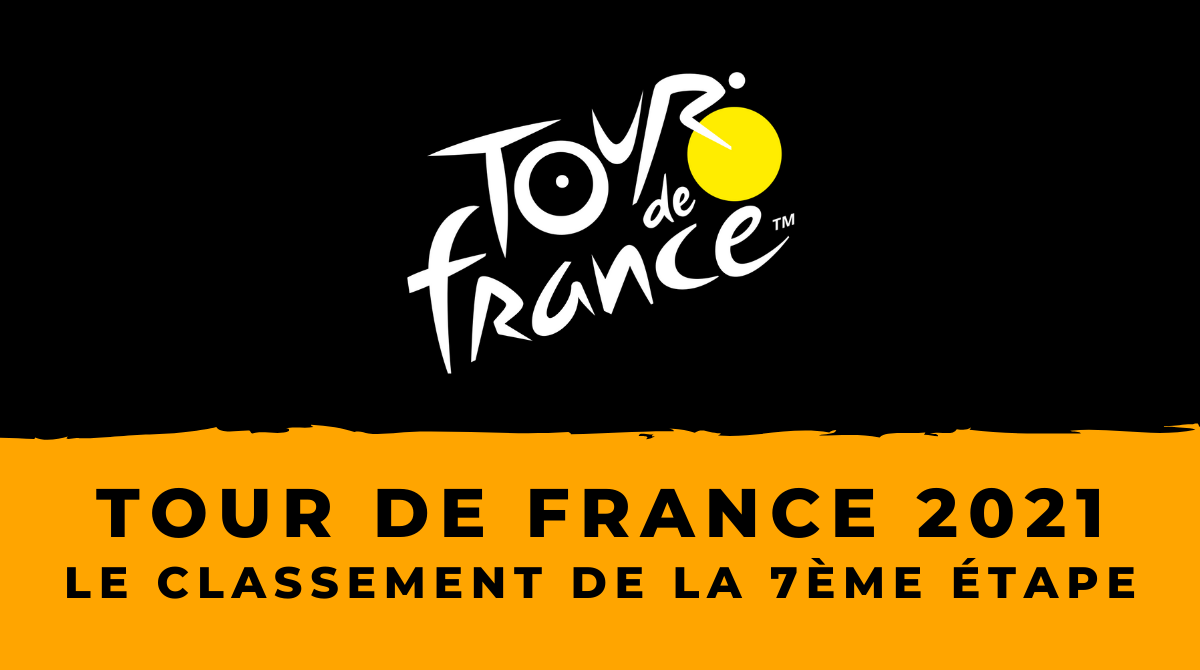 Tour de France 2021 - Le classement de la 7ème étape