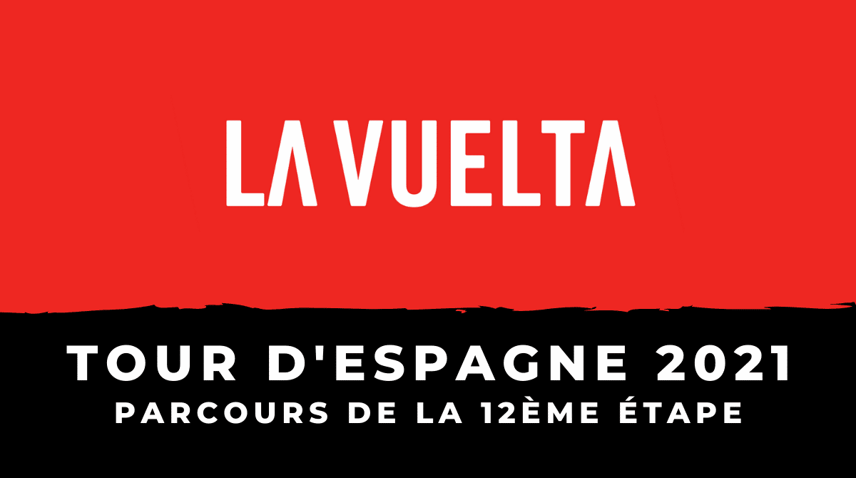 Tour d'Espagne 2021 - 12ème étape le parcours en détail