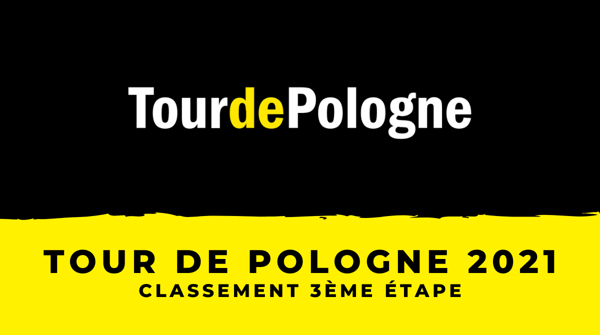 Tour de Pologne 2021 le classement de la 3ème étape