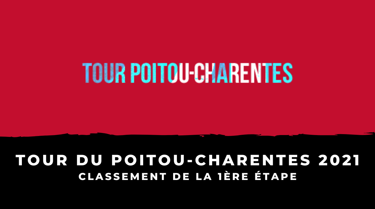 Tour du Poitou-Charentes 2021 le classement de la 1ère étape