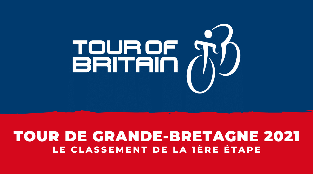 Tour de Grande-Bretagne 2021 - le classement de la 1ère étape