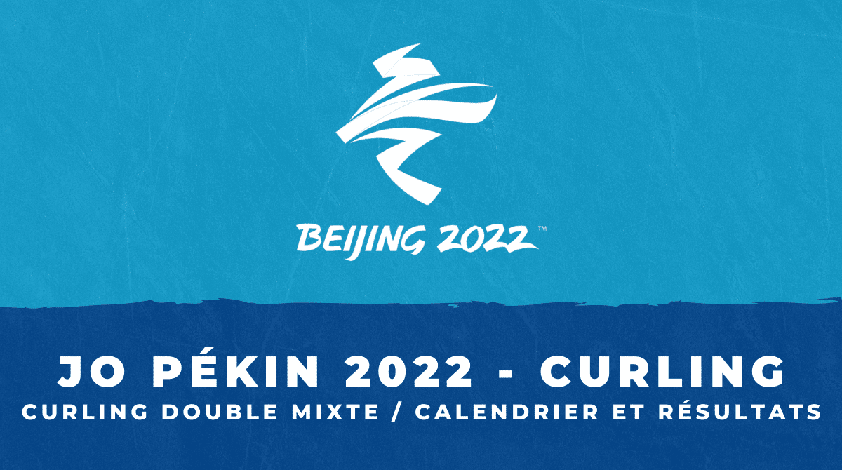 Curling double mixte JO Pékin 2022 Calendrier et résultats