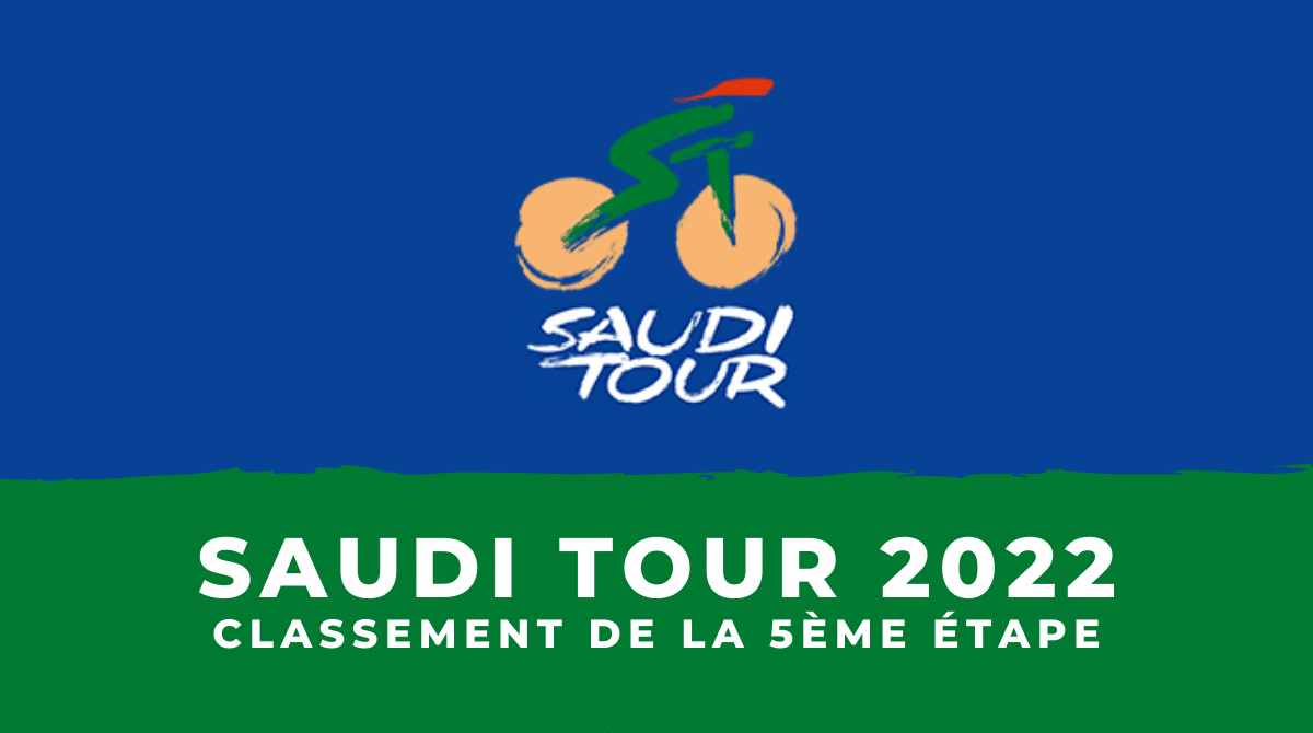 Saudi Tour 2022 Classement de la 5ème étape