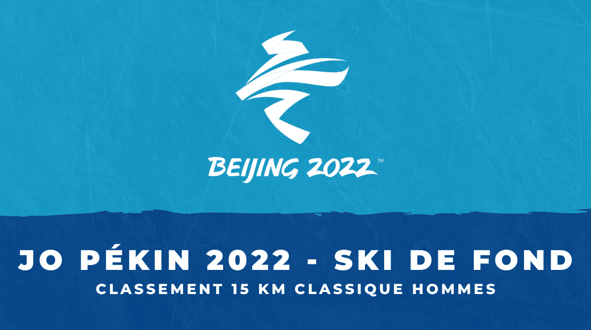 Ski de fond JO Pékin 2022 - Classement 15 km classique hommes