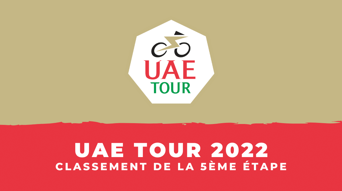 UAE Tour 2022 Classement 5ème étape