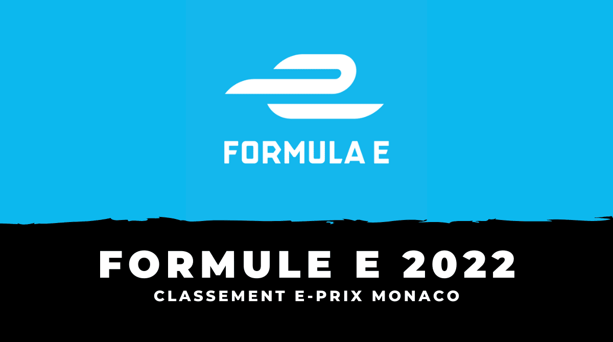 Classement E-Prix Monaco Formule E 2022