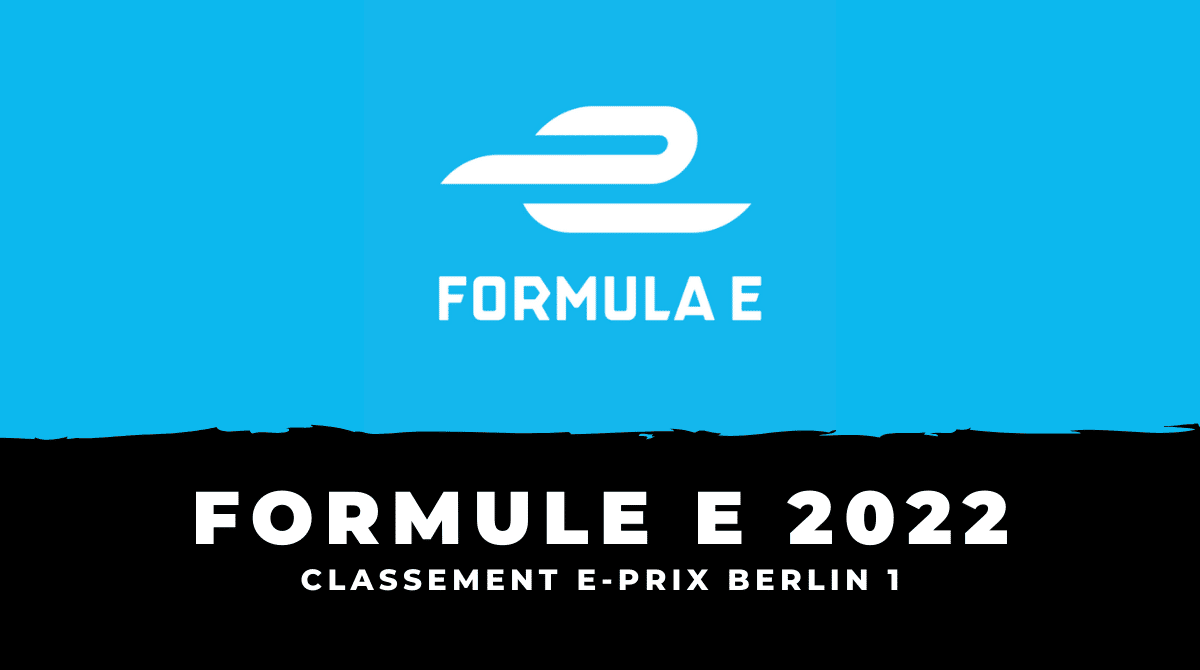 Classement E-Prix Berlin Formule E 2022