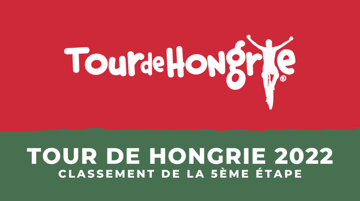Tour de Hongrie 2022 - Classement 5ème étape