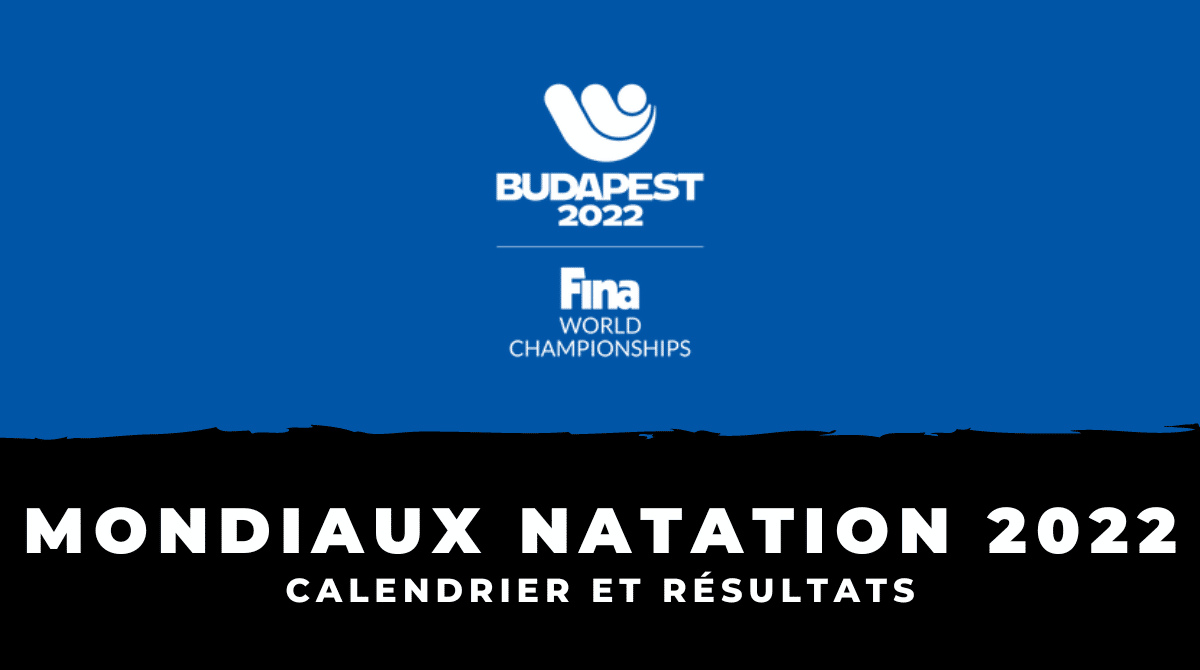 Calendrier et résultats Championnats du monde de natation 2022
