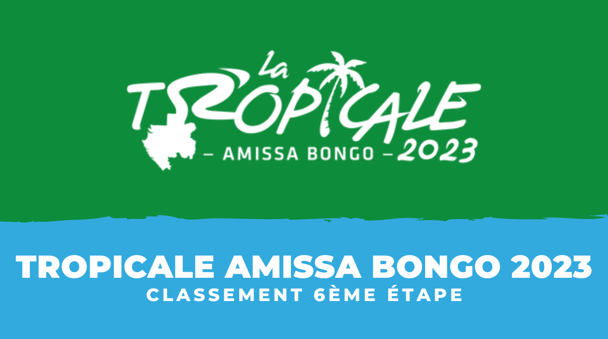 Tropicale Amissa Bongo 2023 - Classement 6ème étape