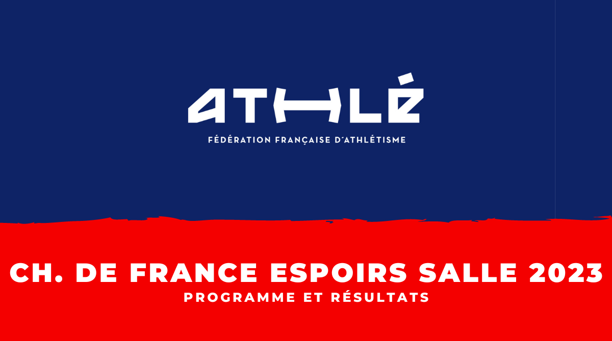 Athlétisme Programme et résultats Championnats de France espoirs en salle 2023