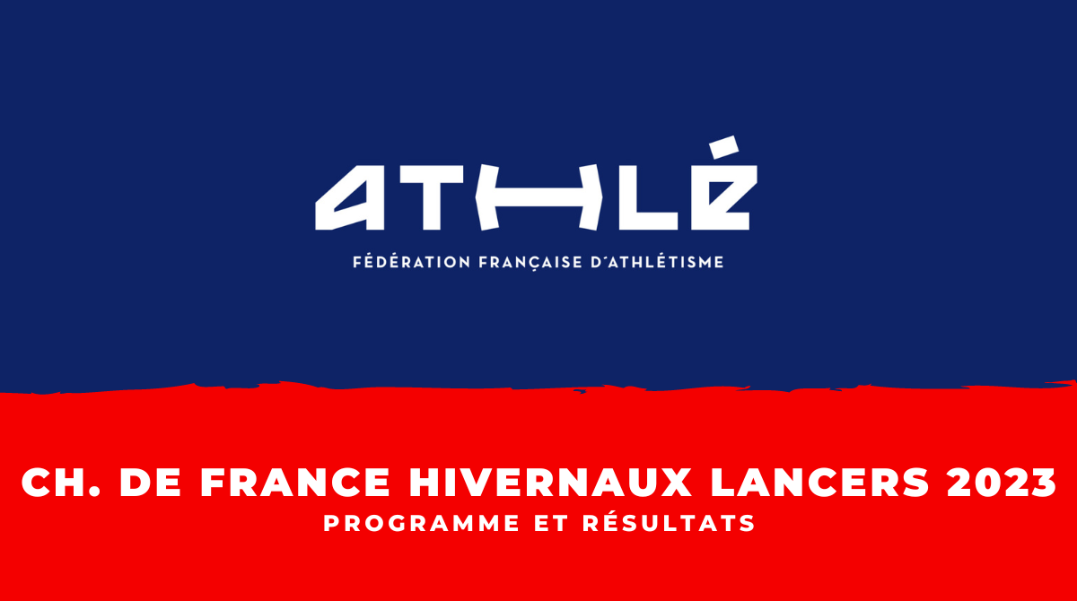 Programme et résultats Championnats de France hivernaux des lancers 2023