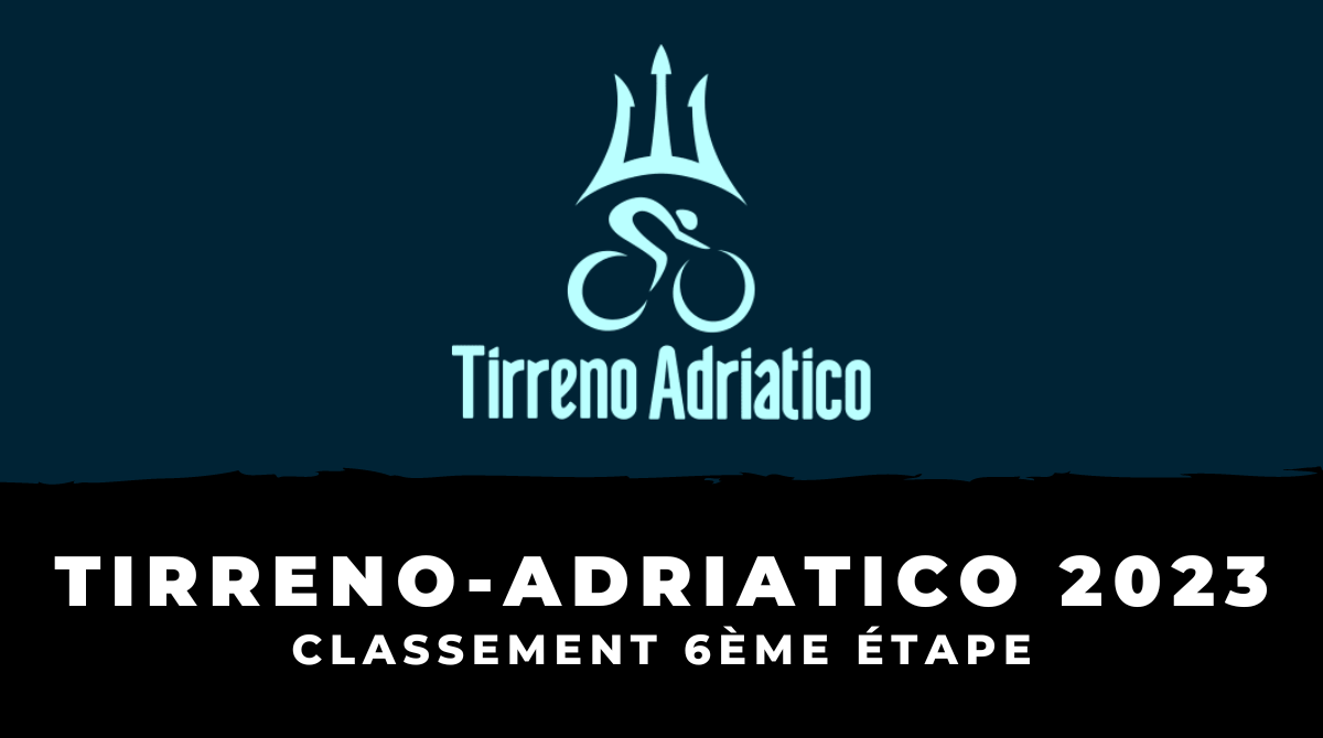 Tirreno-Adriatico 2023 - Classement 6ème étape