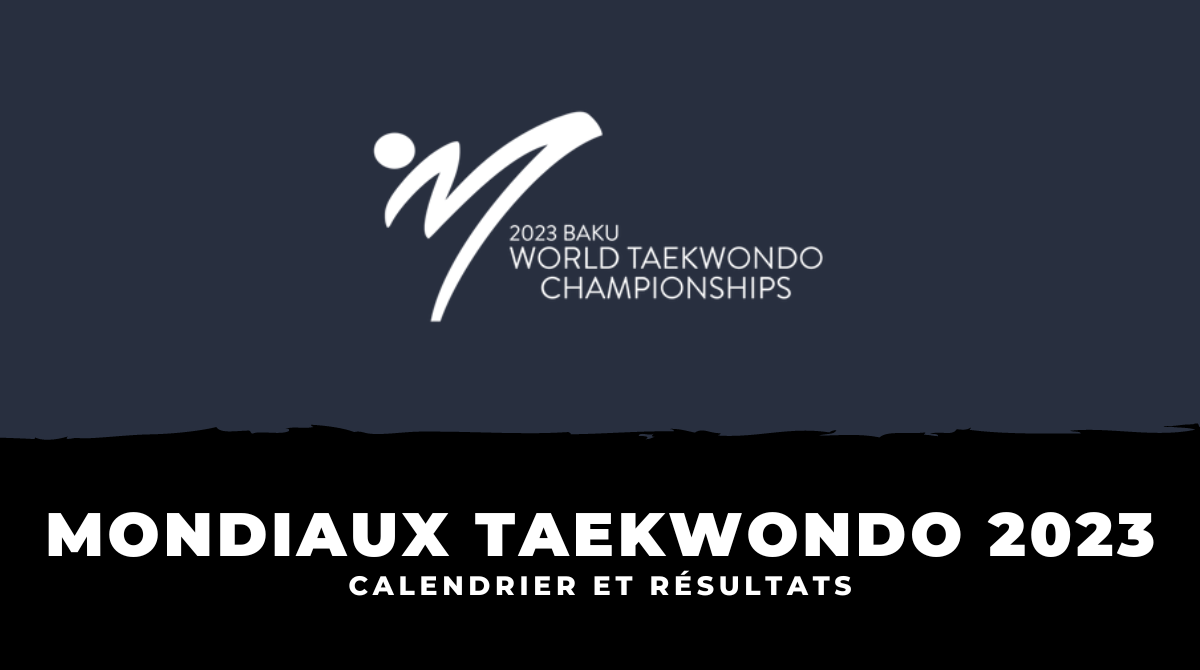 Calendrier et résultats Championnats du monde de taekwondo 2023