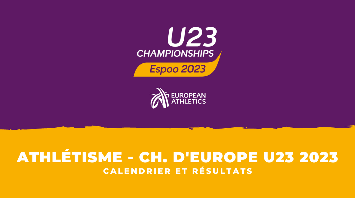 Programme et résultats Championnats d'Europe espoirs d'athlétisme 2023
