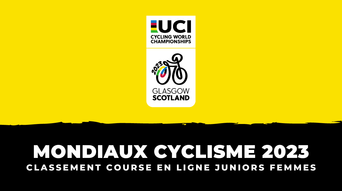 Mondiaux Cyclisme 2023 - Classement Course en ligne Juniors femmes