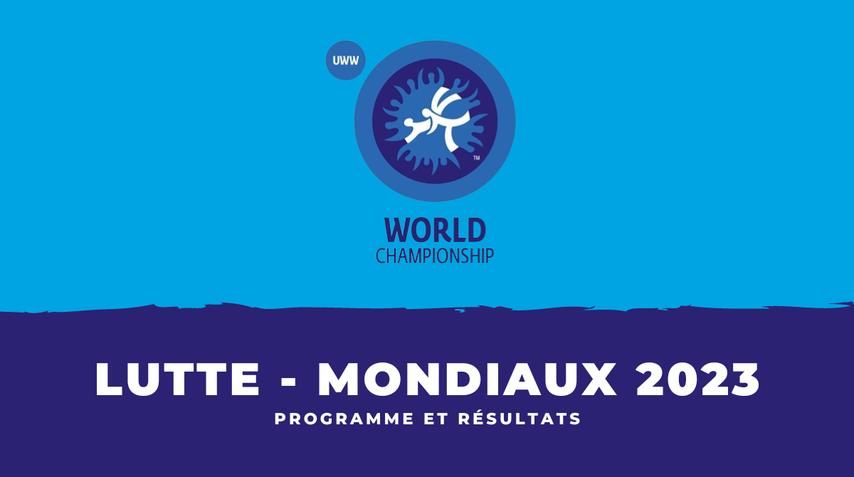 Programme et résultats Lutte Championnats du monde 2023