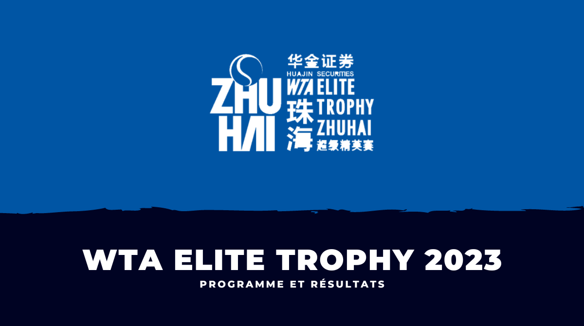 WTA Elite Trophy 2023 - Programme et résultats