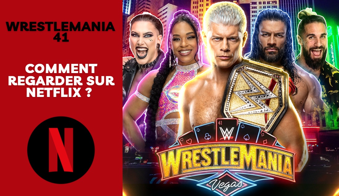 Diffusion gratuite de WrestleMania 41 en streaming sur Netflix (WWE)