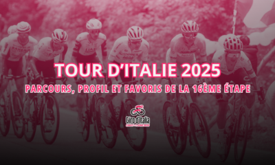 16ème étape Tour d'Italie 2025 - Parcours, profil et les favoris