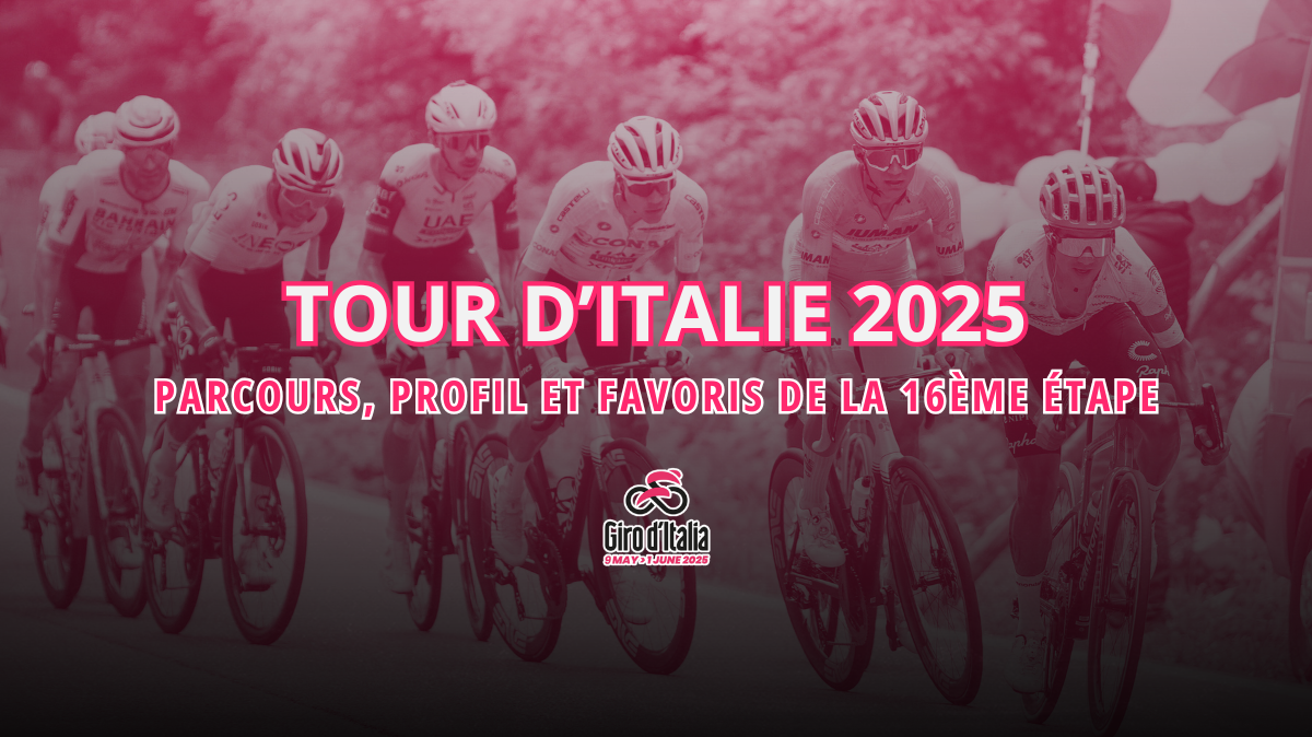 16ème étape Tour d'Italie 2025 - Parcours, profil et les favoris