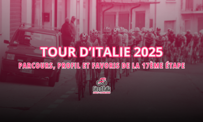 17ème étape Tour d’Italie 2025 Parcours, profil et les favoris