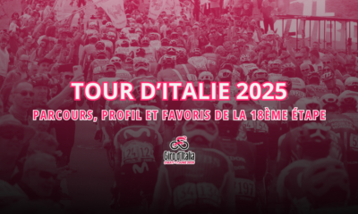 18ème étape Tour d’Italie 2025 Parcours, profil et favoris