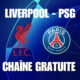 Chaîne TV gratuite où regarder Liverpool PSG en streaming (direct)