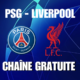 Chaîne TV gratuite où regarder PSG Liverpool en streaming