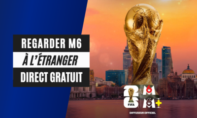 Comment regarder M6 à l'étranger durant la Coupe du Monde 2026 ?